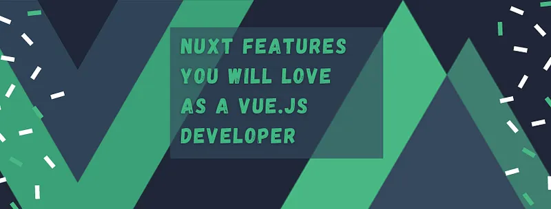 Nuxt features you will love as a Vue.js developer