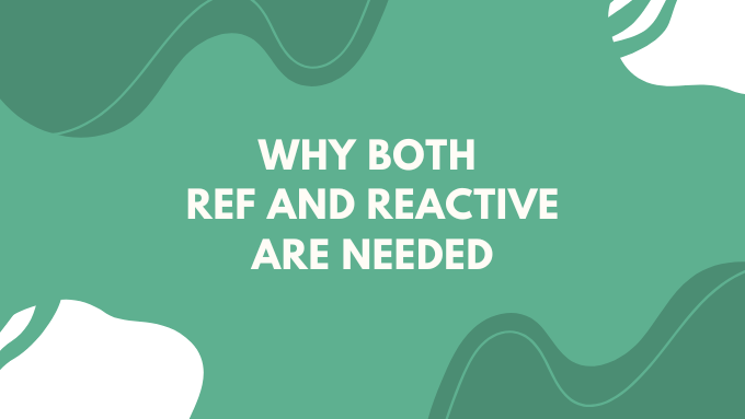 [Vue 3] Why both Ref and Reactive are needed