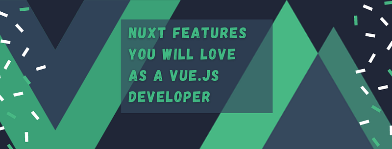 Nuxt features you will love as a Vue.js developer