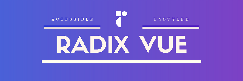 Radix-Vue: The Next Generation Component Library for Vue